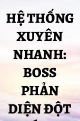 Hệ Thống Xuyên Nhanh: Boss Phản Diện Đột Kích