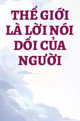 Thế Giới Là Lời Nói Dối Của Người