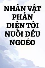 Nhân Vật Phản Diện Tôi Nuôi Đều Ngoẻo