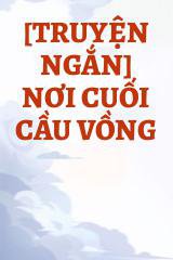 [Truyện Ngắn] Nơi Cuối Cầu Vồng