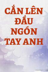 Cắn Lên Đầu Ngón Tay Anh