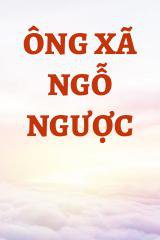 Ông Xã Ngỗ Ngược