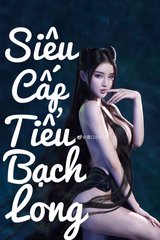 Siêu Cấp Tiểu Bạch Long (Dịch)