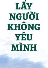 Lấy Người Không Yêu Mình