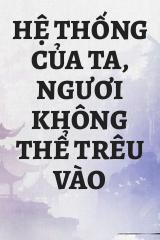 Hệ Thống Của Ta, Ngươi Không Thể Trêu Vào