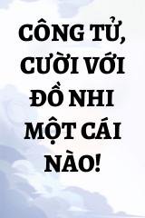 Công Tử, Cười Với Đồ Nhi Một Cái Nào!