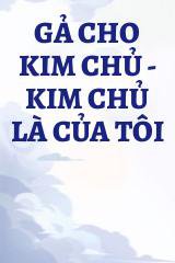 Gả Cho Kim Chủ - Kim Chủ Là Của Tôi