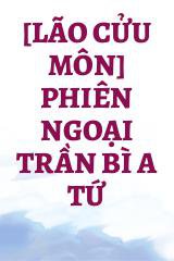 [Lão Cửu Môn] Phiên Ngoại Trần Bì A Tứ