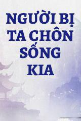 Người Bị Ta Chôn Sống Kia