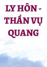 Ly Hôn - Thần Vụ Quang