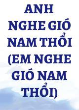 Anh Nghe Gió Nam Thổi (Em Nghe Gió Nam Thổi)