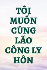 Tôi Muốn Cùng Lão Công Ly Hôn