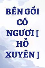 Bên Gối Có Ngươi [ Hỗ Xuyên ]