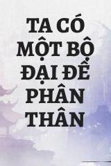 Ta Có Một Bộ Đại Đế Phân Thân