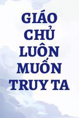 Giáo Chủ Luôn Muốn Truy Ta