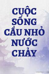 Cuộc Sống Cầu Nhỏ Nước Chảy