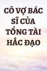 Cô Vợ Bác Sĩ Của Tổng Tài Hắc Đạo