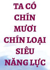 Ta Có Chín Mươi Chín Loại Siêu Năng Lực