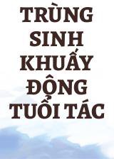 Trùng Sinh Khuấy Động Tuổi Tác