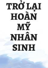 Trở Lại Hoàn Mỹ Nhân Sinh