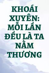 Khoái Xuyên: Mỗi Lần Đều Là Ta Nằm Thương