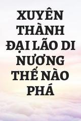 Xuyên Thành Đại Lão Di Nương Thế Nào Phá