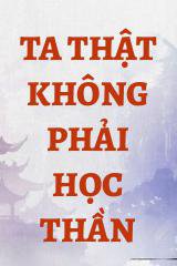 Ta Thật Không Phải Học Thần