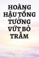 Hoàng Hậu Tổng Tưởng Vứt Bỏ Trẫm