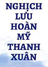 Nghịch Lưu Hoàn Mỹ Thanh Xuân