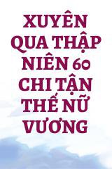 Xuyên Qua Thập Niên 60 Chi Tận Thế Nữ Vương