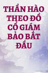 Thần Hào Theo Đồ Cổ Giám Bảo Bắt Đầu