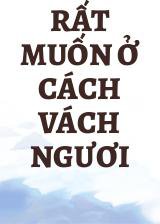 Rất Muốn Ở Cách Vách Ngươi