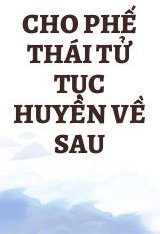 Cho Phế Thái Tử Tục Huyền Về Sau