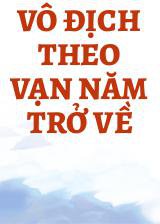 Vô Địch Theo Vạn Năm Trở Về