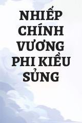 Nhiếp Chính Vương Phi Kiều Sủng