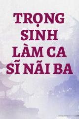 Trọng Sinh Làm Ca Sĩ Nãi Ba