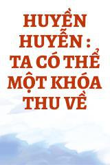 Huyền Huyễn : Ta Có Thể Một Khóa Thu Về