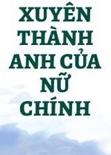 Xuyên Thành Anh Của Nữ Chính