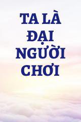 Ta Là Đại Người Chơi