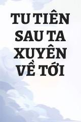 Tu Tiên Sau Ta Xuyên Về Tới