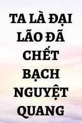 Ta Là Đại Lão Đã Chết Bạch Nguyệt Quang