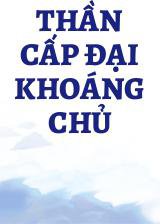 Thần Cấp Đại Khoáng Chủ