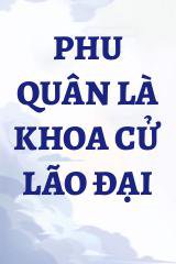 Phu Quân Là Khoa Cử Lão Đại