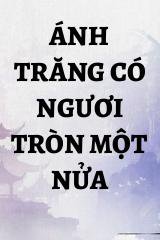 Ánh Trăng Có Ngươi Tròn Một Nửa