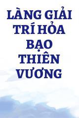 Làng Giải Trí Hỏa Bạo Thiên Vương