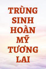 Trùng Sinh Hoàn Mỹ Tương Lai