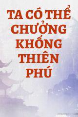 Ta Có Thể Chưởng Khống Thiên Phú