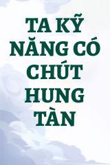 Ta Kỹ Năng Có Chút Hung Tàn