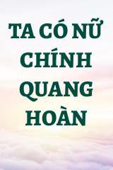 Ta Có Nữ Chính Quang Hoàn