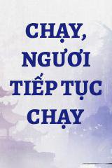 Chạy, Ngươi Tiếp Tục Chạy